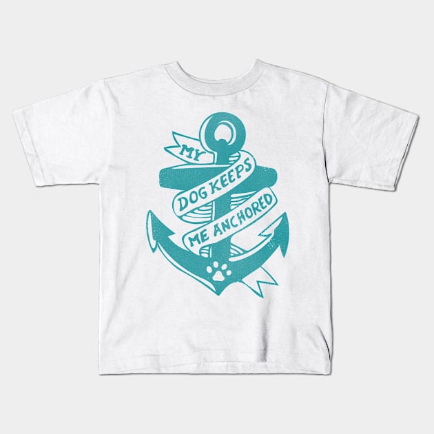 My Dog Keeps Me Anchored - Teal Kids T-Shirt by veerkun